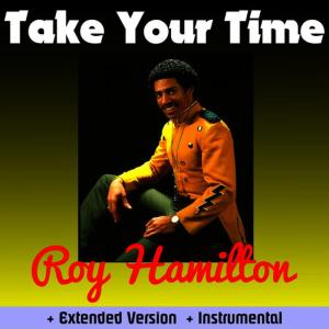 ดาวน์โหลดและฟังเพลง Take Your Time (Maxi Version) พร้อมเนื้อเพลงจาก Roy Hamilton
