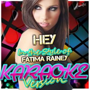收聽Ameritz - Karaoke的Hey (In the Style of Fatima Rainey) (Karaoke Version)歌詞歌曲