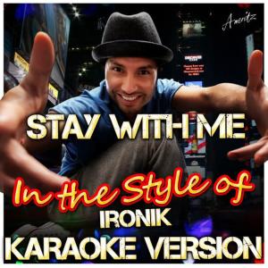 收聽Ameritz - Karaoke的Stay With Me (In the Style of Ironik) (Karaoke Version)歌詞歌曲