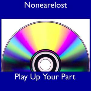 ดาวน์โหลดและฟังเพลง Play up your Part พร้อมเนื้อเพลงจาก NoneAreLost