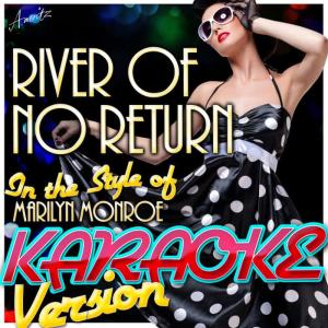 收聽Ameritz - Karaoke的River of No Return (In the Style of Marilyn Monroe) (Karaoke Version)歌詞歌曲