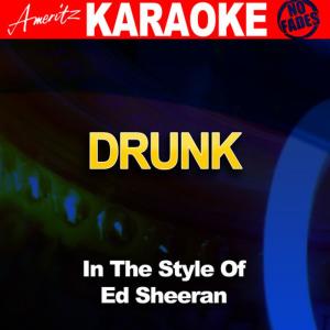 ดาวน์โหลดและฟังเพลง Drunk (In the Style of Ed Sheeran) พร้อมเนื้อเพลงจาก Ameritz Audio Karaoke
