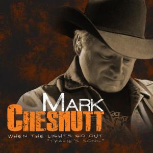อัลบัม When the Lights Go Out (Tracie's Song) ศิลปิน Mark Chesnutt
