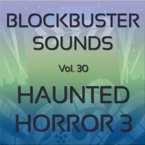 อัลบัม Blockbuster Sound Effects Vol. 30: Haunted Horror 3 ศิลปิน Blockbuster Sound Effects