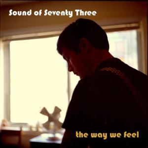 Sound of Seventy Three的專輯The Way we Feel