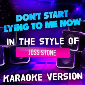 收聽Ameritz Tracks Planet的Don't Start Lying to Me Now (Karaoke Version)歌詞歌曲