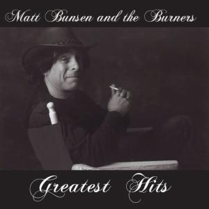 Matt Bunsen And the Burners的專輯Greatest Hits