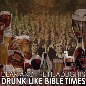 Dear and the Headlights的專輯Drunk Like Bible Times