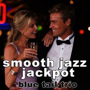 อัลบัม Smooth Jazz Jackpot ศิลปิน Blue Tail Trio