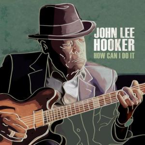 ดาวน์โหลดและฟังเพลง How Can I Do It พร้อมเนื้อเพลงจาก John Lee Hooker