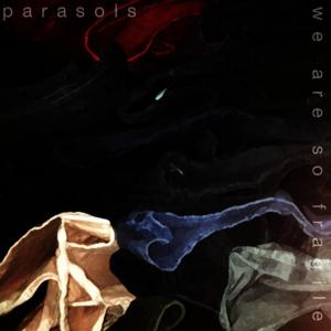 ดาวน์โหลดและฟังเพลง We Are so Fragile พร้อมเนื้อเพลงจาก Parasols