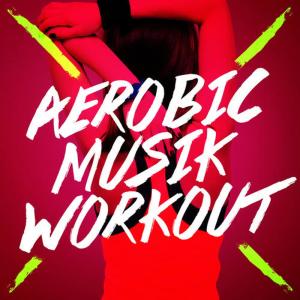 Aerobic Musik Workout的專輯Aerobic Musik Workout
