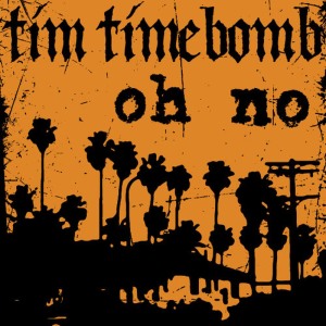 ดาวน์โหลดและฟังเพลง Oh No พร้อมเนื้อเพลงจาก Tim Timebomb