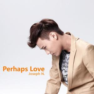 อัลบัม Perhaps Love - Single ศิลปิน Joseph N.