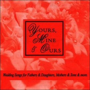 Wedding Music Central的專輯Yours, Mine & Ours - Wedding Songs for Fathers & Daughters, Mothers & Sons & More