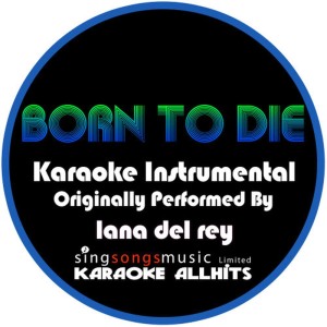 收聽Karaoke All Hits的Born to Die (Originally Performed By Lana Del Rey) (Karaoke Instrumental Version)歌詞歌曲