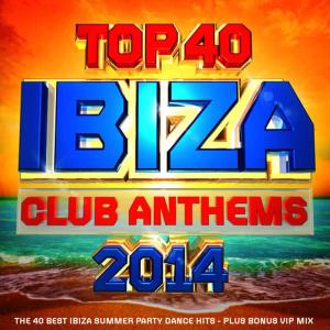 อัลบัม Top 40 Ibiza Club Anthems 2014 - The 40 Best Ibiza Summer Party Dance Hits - Plus Bonus Vip Mix ศิลปิน Ibiza BassHeads