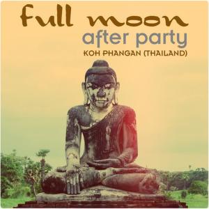 อัลบัม Full Moon After Party (Koh Phangan, Thailand) ศิลปิน Various Artists