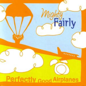 อัลบัม Perfectly Good Airplanes ศิลปิน Mighty Fairly