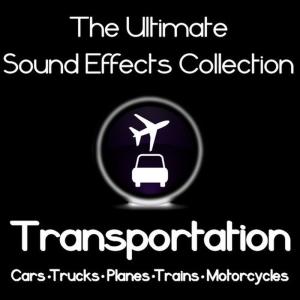 อัลบัม Ultimate Sound Effects Collection - Transportation - Cars, Trucks, Planes, Trains & Motorcycles ศิลปิน Pro Sound Effects Library