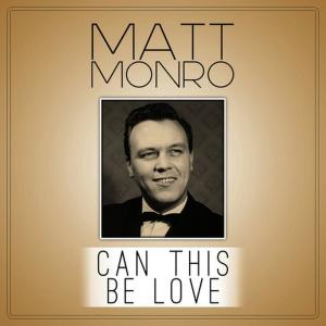 ดาวน์โหลดและฟังเพลง Can This Be Love พร้อมเนื้อเพลงจาก Matt Monro