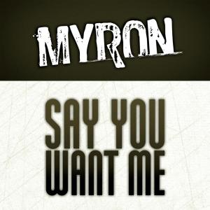 ดาวน์โหลดและฟังเพลง Say You Want Me (Radioversion) พร้อมเนื้อเพลงจาก Myron