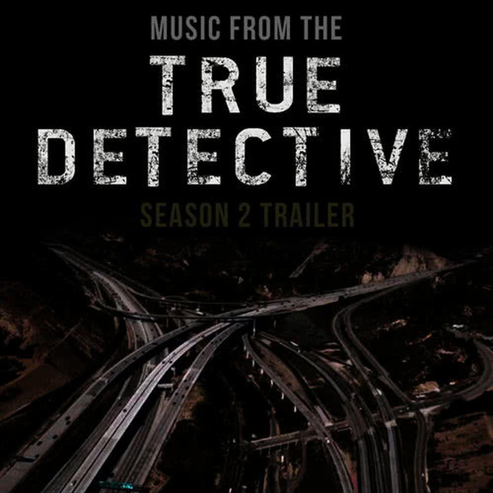 Music from the True Detective Season 2 Trailer