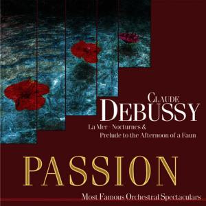 Max Pommer的專輯Passion: Most Famous Orchestal Spectaculars - Debussy: La Mer - Nocturnes & Prelude To The Afternoon Of A Faun