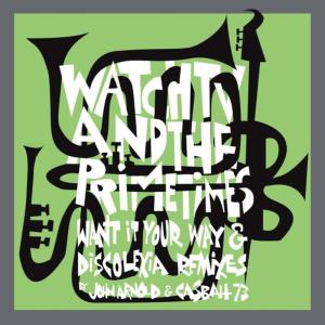 收聽WatchTV&ThePrimetimes的Want It Your Way (Casbah 73 Remix)歌詞歌曲