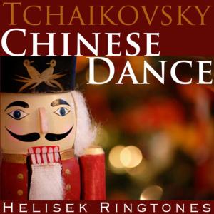 ดาวน์โหลดและฟังเพลง Chinese Dance, from The Nutcracker Suite พร้อมเนื้อเพลงจาก Helisek Ringtones