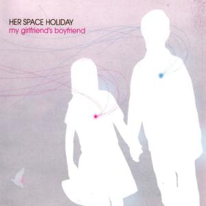 อัลบัม My Girlfriend's Boyfriend ศิลปิน Her Space Holiday