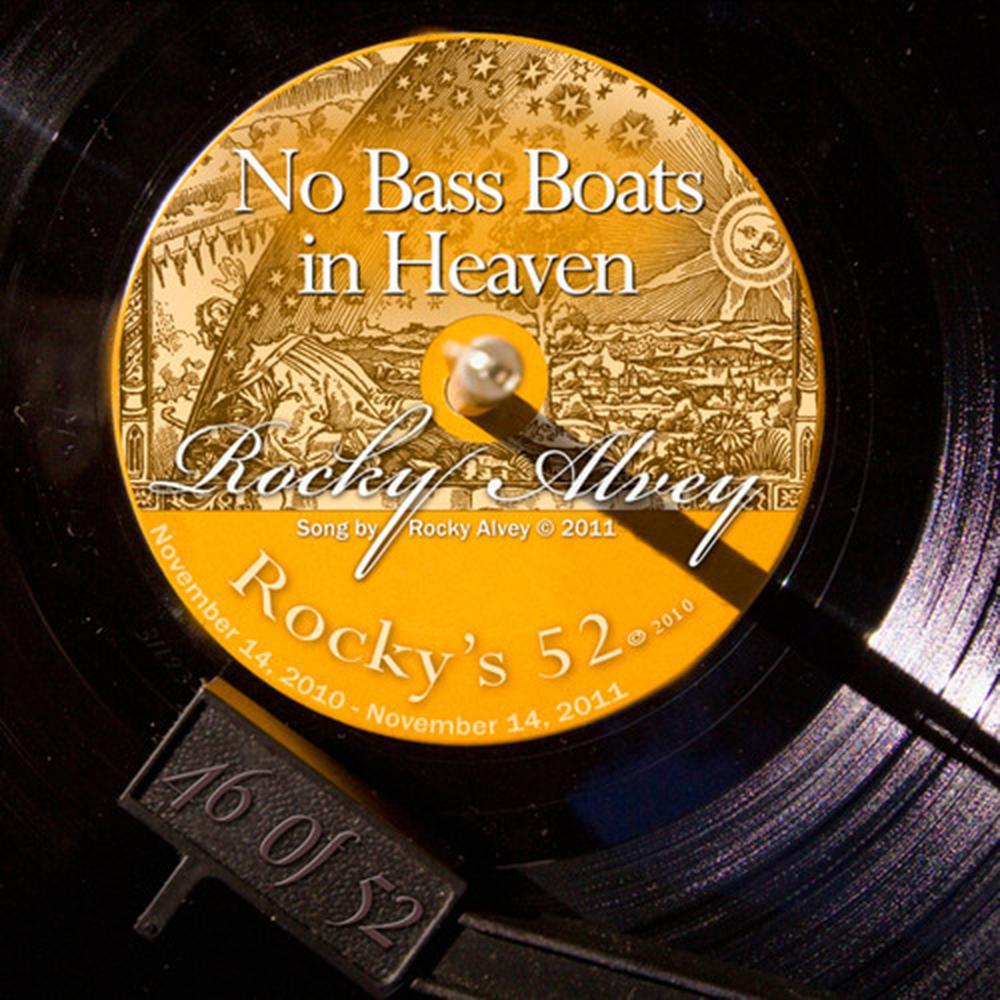 There Aint No Bass Boats In Heaven (#46 Of The 52)
