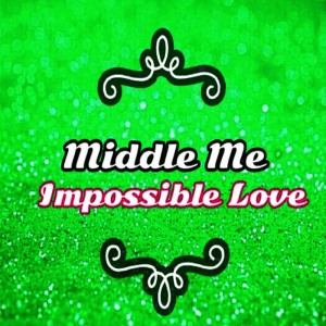 ดาวน์โหลดและฟังเพลง Impossible Love พร้อมเนื้อเพลงจาก Middle Me