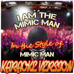 ดาวน์โหลดและฟังเพลง I Am the Mimic Man (In the Style of Mimic Man) (Karaoke Version) พร้อมเนื้อเพลงจาก Ameritz - Karaoke