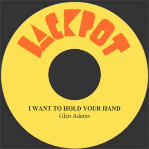 ดาวน์โหลดและฟังเพลง I Want To Hold Your Hand พร้อมเนื้อเพลงจาก Glen Adams