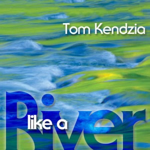 收聽Tom Kendzia的Like a River歌詞歌曲