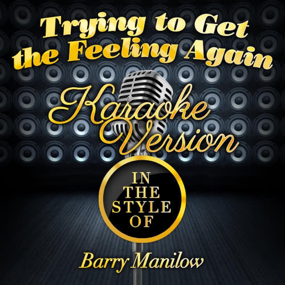 Trying to Get the Feeling Again (In the Style of Barry Manilow) (Karaoke Version)