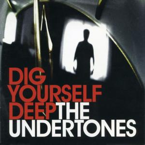 ดาวน์โหลดและฟังเพลง Dig Yourself Deep พร้อมเนื้อเพลงจาก The Undertones