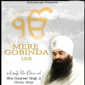 Listen to Mere Gobinda (Live) song with lyrics from Bhai Gurpreet Singh Ji Shimla Wale