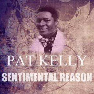 ดาวน์โหลดและฟังเพลง Sentimental Reason พร้อมเนื้อเพลงจาก Pat Kelly