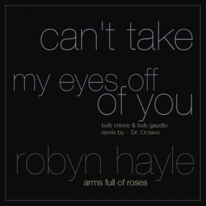 收聽Robyn Hayle的Can't Take My Eyes Off Of You (Radio Version)歌詞歌曲