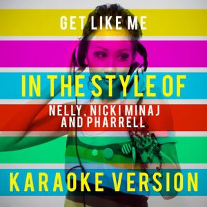 ดาวน์โหลดและฟังเพลง Get Like Me (In the Style of Nelly, Nicki Minaj and Pharrell) (Karaoke Version) พร้อมเนื้อเพลงจาก Ameritz Top Tracks