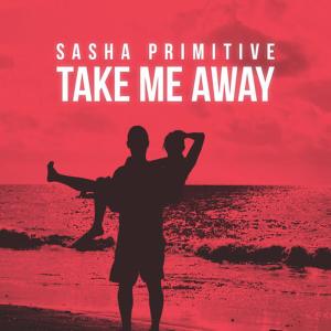 ดาวน์โหลดและฟังเพลง Take Me Away พร้อมเนื้อเพลงจาก Sasha Primitive