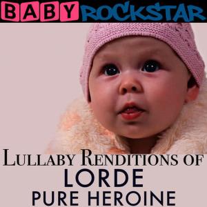 Baby Rockstar的專輯Lullaby Renditions of Lorde - Pure Heroine