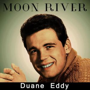 收聽Duane Eddy的Moon River歌詞歌曲