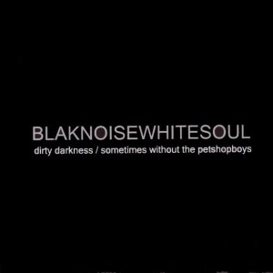 收聽Blaknoisewhitesoul的Sometimes Without The Petshopboys (UK single release)歌詞歌曲