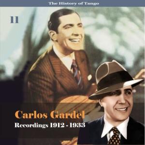 อัลบัม The History of Tango - Carlos Gardel Volume 11 / Recordings 1912 - 1933 ศิลปิน Carlos Gardel