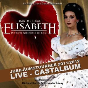 Tourneecast 2011的專輯Elisabeth - Das Musical - Live - Gesamtaufnahme der Jubiläumstournee 2011/2012