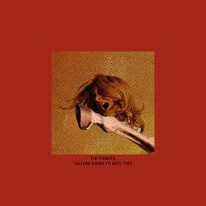 ดาวน์โหลดและฟังเพลง You Are Going to Hate This พร้อมเนื้อเพลงจาก The Frights