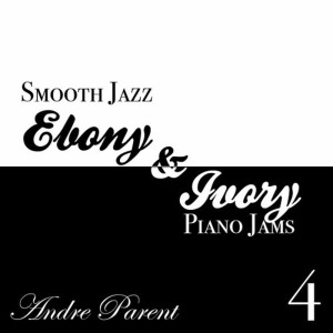 อัลบัม Smooth Jazz Ebony & Ivory, Piano Jams 4 ศิลปิน Andre Parent
